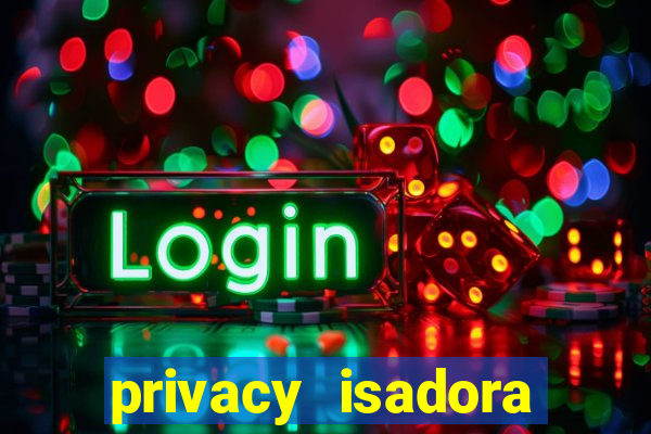 privacy isadora vale gratis